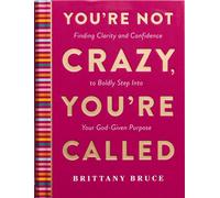 You're Not Crazy, You're Called Finding Clarity and Confidence to Boldly Step into Your God-Given Purpose (A 40-Day Devotional) - Brittany Crosby Bruce - Dayspring Publishing - ebook (ePub) - Livre