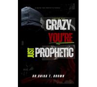 You're Not Crazy, You're Just Prophetic!