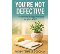 You're Not Defective: The Schema Therapy Workbook for Adult ADHD
