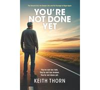 You're Not Done Yet: The Second Call, the Deeper Life, and the Courage to Begin Again