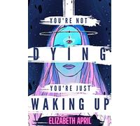 You're Not Dying You're Just Waking Up