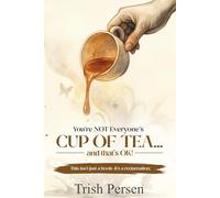 You're NOT Everyone's CUP of TEA and That's OK!: This isn't just a book--it's a reclamation.