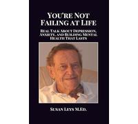You're Not Failing at Life: Real Talk About Depression, Anxiety, and Building Mental Health That Lasts
