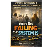 You're Not Failing - The System Is: Why Helping Systems Keep Cycling Harm - and What Actually Works