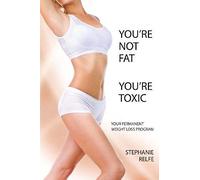 You're Not Fat. You're Toxic.