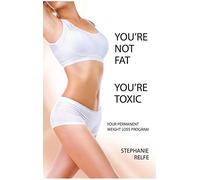 You're Not Fat. You're Toxic.