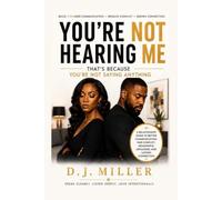 You're Not Hearing Me - That's Because You're Not Saying Anything: A Relationship Guide to Better Communication, Fair Conflict, and Meaningful Connection