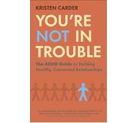 You're Not in Trouble The ADHD Guide to Building Healthy, Connected Relationships - Kristen Carder - DK RED - ebook (ePub) - Livre
