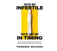 You're Not Infertile. You're Just Not in Timing.: Super Natural Strategies to Activate Your Faith in Fertility for Every Area of Your Life.
