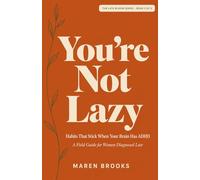 You're Not Lazy: Habits That Stick When Your Brain Has ADHD - A Field Guide for Women Diagnosed Late
