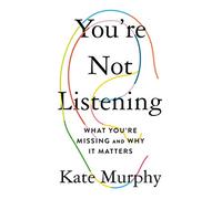 You're Not Listening: What You're Missing and Why It Matters