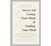You're Not Losing Your Mind & Finding Your Mind: The Complete System: The Mental Health Guide and Daily Hormone Tracker for Perimenopause and Menopause