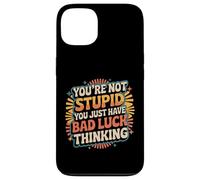 You're Not Stupid You Just Have Bad Luck Thinking |- Coque pour iPhone 13