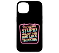 You're Not Stupid You Just Have Bad Luck Thinking - Coque pour iPhone 13