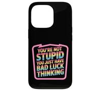 You're Not Stupid You Just Have Bad Luck Thinking - Coque pour iPhone 13 Pro