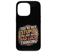 You're Not Stupid You Just Have Bad Luck Thinking |- Coque pour iPhone 13 Pro
