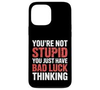 You're Not Stupid You Just Have Bad Luck Thinking |- Coque pour iPhone 13 Pro Max