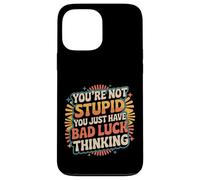 You're Not Stupid You Just Have Bad Luck Thinking |- Coque pour iPhone 13 Pro Max