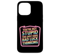 You're Not Stupid You Just Have Bad Luck Thinking - Coque pour iPhone 13 Pro Max