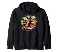 You're Not Stupid You Just Have Bad Luck Thinking |- Sweat à Capuche