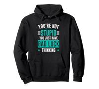 You're Not Stupid You Just Have Bad Luck Thinking Sweat à Capuche