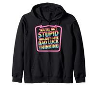 You're Not Stupid You Just Have Bad Luck Thinking - Sweat à Capuche