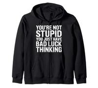 You're Not Stupid You Just Have Bad Luck Thinking - Sweat à Capuche