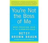 You're Not the Boss of Me Betsy Brown Braun (Auteur)