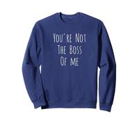 You're Not The Boss Of Me - Blague humoristique humoristique Sweatshirt