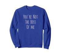 You're Not The Boss Of Me Humour Sweatshirt