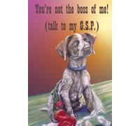 You're not the boss of me! Talk to my GSP - German Shorthaired Pointer: The Puppy Series