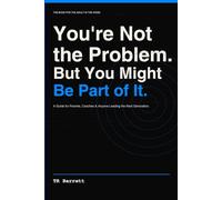 You're Not the Problem, But You Might Be Part of It.