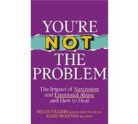 You’re Not the Problem: The Impact of Narcissism and Emotional Abuse and How to Heal - The instant Sunday Times bestseller 2024