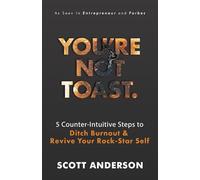 You're Not Toast: 5 Counter-Intuitive Steps to Ditch Burnout & Revive Your Rock-Star Self
