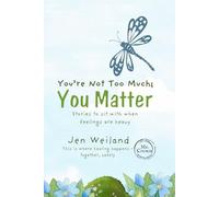 You're Not Too Much; You Matter: Stories to Sit With When Feelings Are Heavy