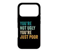 You're Not Ugly, You're Just Poor - Beauty & Fashion Joke Coque pour iPhone 17 Pro