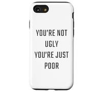 You're Not Ugly, You're Just Poor - Beauty & Fashion Joke Coque pour iPhone SE (2020) / 7 / 8