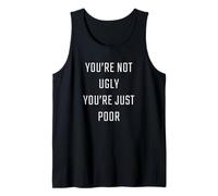 You're Not Ugly, You're Just Poor - Beauty & Fashion Joke Débardeur