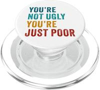 You're Not Ugly, You're Just Poor - Beauty & Fashion Joke PopSockets PopGrip pour MagSafe