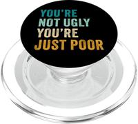 You're Not Ugly, You're Just Poor - Beauty & Fashion Joke PopSockets PopGrip pour MagSafe