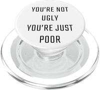 You're Not Ugly, You're Just Poor - Beauty & Fashion Joke PopSockets PopGrip pour MagSafe