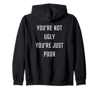 You're Not Ugly, You're Just Poor - Beauty & Fashion Joke Sweat à Capuche