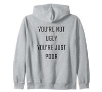 You're Not Ugly, You're Just Poor - Beauty & Fashion Joke Sweat à Capuche