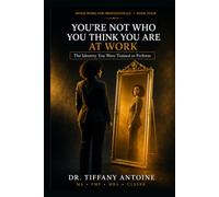 YOU'RE NOT WHO YOU THINK YOU ARE AT WORK: The Identity You Were Trained to Perform
