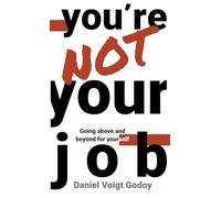 You're Not Your Job: Going Above and Beyond for Yourself