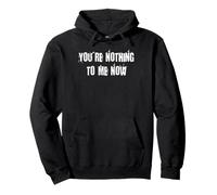 You're Nothing to me Now Sweat à Capuche