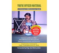 YOU'RE OFFICER MATERIAL: A Veteran’s SSB Interview Guide : Lessons and Secrets That Help SSB Aspirants Succeed with Clarity, Communication, and Character