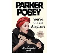 You're on an Airplane: A Self-Mythologizing Memoir