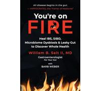 You're on FIRE: Heal IBS, SIBO, Microbiome Dysbiosis & Leaky Gut to Discover Whole Health