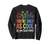 You're Only As Cool As You Treat People Sweatshirt